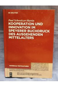 Kooperation und Innovation im Speyerer Buchdruck des ausgehenden Mittelalters.
