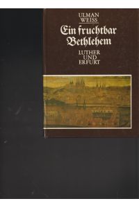 Ein fruchtbar Bethlehem.   - Luther und Erfurt.
