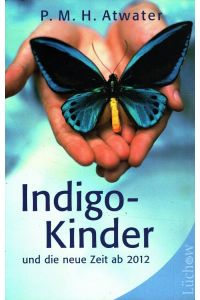 Indigo-Kinder und die neue Zeit ab 2012.   - aus d. Engl. übers. von Anja Brandl