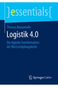 Logistik 4. 0  - Die digitale Transformation der Wertschöpfungskette