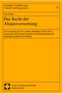 Das Recht der Altautoverwertung  - Die Umsetzung der EG-Altauto-Richtlinie (2000/53/EG) in nationales Recht unter besonderer Berücksichtigung der bisherigen deutschen Rechtslage