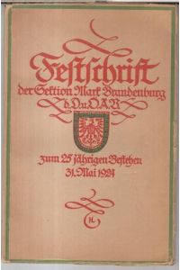 Die Sektion Mark Brandenburg des Deutschen und Oesterreichischen Alpenvereins von 1899 bis 1924. - Festschrift zum 25jährigen Bestehen am 31. Mai 1924. -
