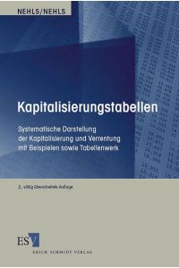 Kapitalisierungstabellen: Systematische Darstellung der Kapitalisierung und Verrentung mit Beispielen sowie Tabellenwerk