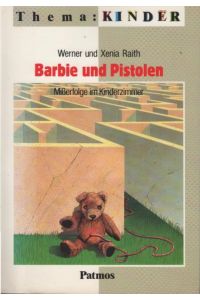 Barbie und Pistolen : Misserfolge im Kinderzimmer.   - Werner und Xenia Raith / Thema: Kinder