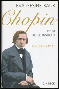 Chopin oder Die Sehnsucht.   - Eine Biografie. Mit 27 Abbildungen.