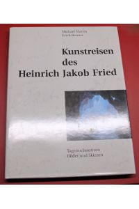 Kunstreisen des Heinrich Jakob Fried Tagebuchnotizen Bilder und Skizzen