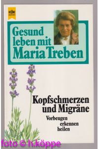 Gesund leben mit Maria Treben; Teil: Kopfschmerzen und Migräne : vorbeugen, erkennen, heilen.   - Heyne-Ratgeber ; 9244