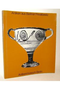 Antiken aus Berliner Privatbesitz. Ausstellung Dezember 1975 - Februar 1976. Mit mehr als 300 s/w Abbildungen.
