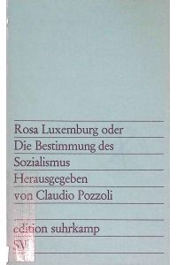 Rosa Luxemburg oder Die Bestimmung des Sozialismus.   - Edition suhrkamp (Band 710)