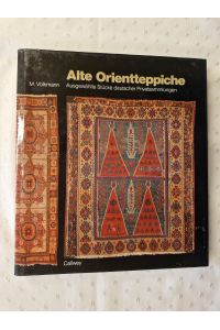 Alte Orientteppiche: Ausgewählte Stücke deutscher Privatsammlungen