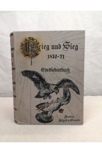 Krieg und Sieg 1870 - 1871 - Ein Gedenkbuch