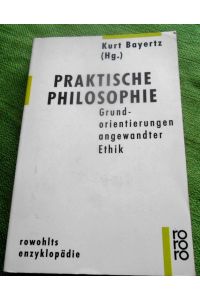 Praktische Philosophie. Grundorientierungen angewandter Ethik.   - Rowohlts Enzyklopädie 522.