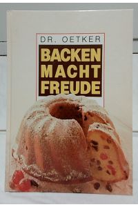 Dr. Oetker. Backen macht Freude : Das Original.   - Redaktion: Gisela Knutzen, Rezepte: Versuchsküche Dr. August Oetker, Bielefeld - Annette Elges, Bielefeld.