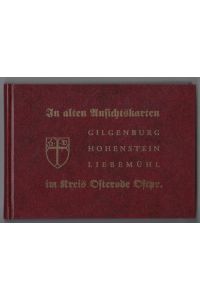 In alten Ansichtskarten Gilgenburg, Hohenstein, Liebemühl im Kreis Osterode Ostpreußen