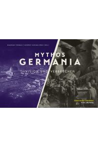 Mythos Germania: Vision und Verbrechen (Edition Berliner Unterwelten im Ch. Links Verlag)  - Vision und Verbrechen