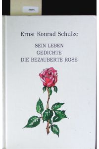 Ernst Konrad Schulze.   - (1789-1817) ; sein Leben, Gedichte, Die bezauberte Rose.