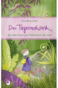 Der Tagesrucksack: Ein Märchen vom Geheimnis der Zeit (Eschbacher Präsent)