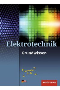 Elektrotechnik: Grundwissen Lernfelder 1-4 Schülerband