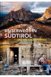 Unterwegs in Südtirol: Das große Reisebuch (KUNTH Unterwegs in . . . )