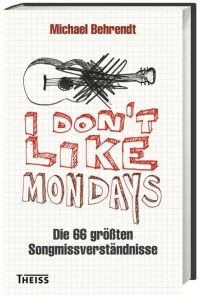 I don't like Mondays: Die 66 größten Songmissverständnisse