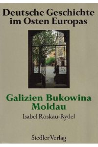 Galizien - Bukowina - Moldau. (= Deutsche Geschichte im Osten Europas. )