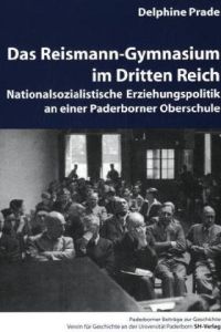 Das Reismann-Gymnasium im Dritten Reich : nationalsozialistische Erziehungspolitik an einer Paderborner Oberschule.   - (= Paderborner Beiträge zur Geschichte ; Bd. 14 )