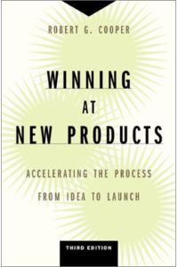 Winning At New Products: Accelerating The Process From Idea To Launch