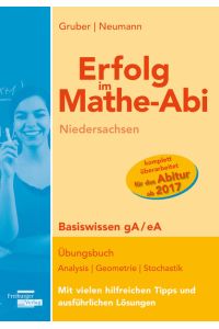 Erfolg im Mathe-Abi Niedersachsen Basiswissen gA / eA  - Übungsbuch Analysis, Geometrie und Stochastik mit vielen hilfreichen Tipps und ausführlichen Lösungen
