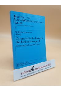 Österreichisch-deutsche Rechtsbeziehungen I: Rechtsangleichung 1850-1938. (= Rechts- und Sozialwissenschaftliche Reihe, Band 12)