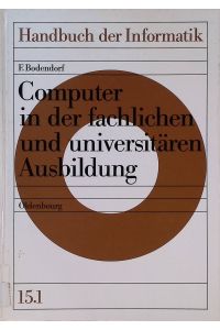 Computer in der fachlichen und universitären Ausbildung.   - Handbuch der Informatik ; Bd. 15.1