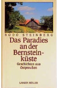 Das Paradies an der Bernsteinküste: Erinnerungen an Ostpreussen  - Erinnerungen an Ostpreussen