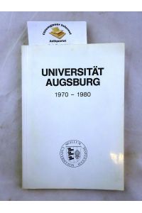 Universität Augsburg 1970 - 1980. Zum zehnjährigen Bestehen der Universität Augsburg. Herausgegeben von der Universität Augsburg. Redaktion: Reinhard Thomas.