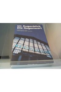 Im Augenblick - die Gegenwart : Zeitgenössische Kunst in den Deichtorhallen Hamburg.   - Belinda Grace Gardner, Hrsg.