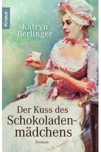 Der Kuss des Schokoladenmädchens: Roman. Originalausgabe  - Roman