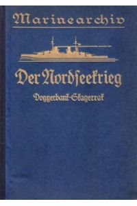 Der Nordseekrieg. Doggerbank-Skagerrak.   - (Marinearchiv, Einzeldarstellungen des Seekrieges 1914-1918, Bd. 1)