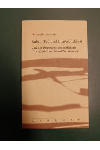Ruhm, Tod und Unsterblichkeit: über den Umgang mit der Endlichkeit.   - ( = Philosophicum Lech; Bd. 7).