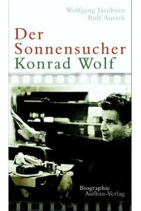 Der Sonnensucher - Konrad Wolf  - Biographie