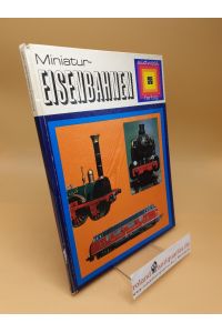 Miniatur-Eisenbahnen ; Vom sinnvollen Hobby mit Romantik und voller technischem Interesse