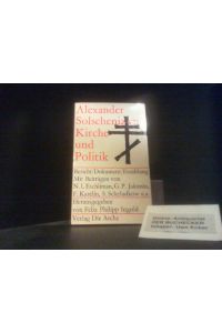 Kirche und Politik : Bericht, Dokument, Erzählung.   - Alexander Solschenizyn. Beiträge v. Eschlimann ... u. a. Hrsg. v. Felix Philipp Ingold ; Ilma Rakusa