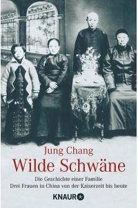 Wilde Schwäne  - die Geschichte einer Familie ; drei Frauen in China von der Kaiserzeit bis heute