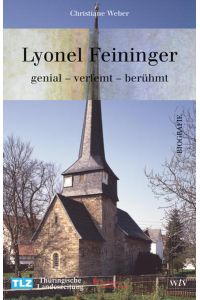 Lyonel Feininger. genial - verfehmt - berühmt  - Genial - verfehmt - berühmt