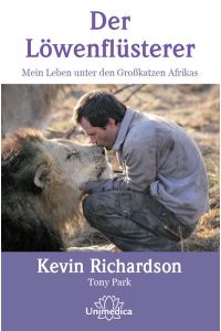 Der Löwenflüsterer: Mein Leben unter den Großkatzen Afrikas  - Mein Leben unter den Großkatzen Afrikas