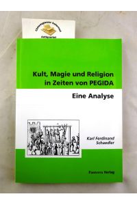 Kult, Magie und Religion in Zeiten von Pegida : eine Analyse.
