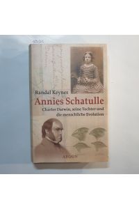 Annies Schatulle : Charles Darwin, seine Tochter und die menschliche Evolution