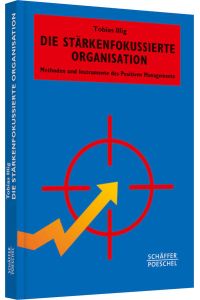 Die stärkenfokussierte Organisation: Methoden und Instrumente des Positiven Managements (Systemisches Management)