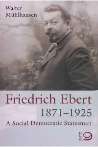 Friedrich Ebert 1871-1925 : a social democratic statesman.
