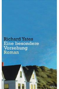 Eine besondere Vorsehung  - Richard Yates. Aus dem Engl. von Anette Grube