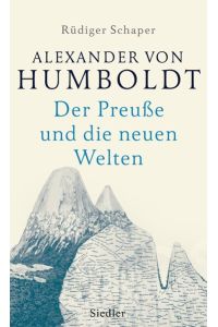 Alexander von Humboldt  - Der Preuße und die neuen Welten