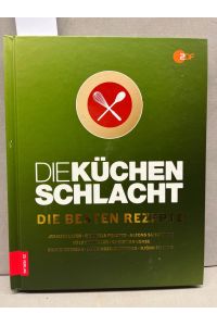Die Küchenschlacht : die besten Rezepte.   - [und 7 andere] ; ZDF