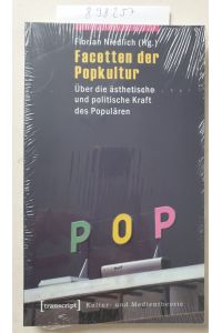 Facetten der Popkultur: Über die ästhetische und politische Kraft des Populären (Kultur- und Medientheorie) :